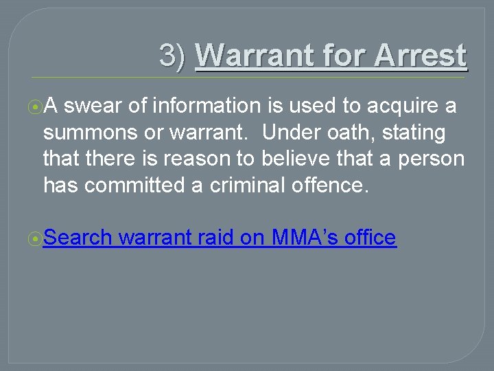 3) Warrant for Arrest ⦿A swear of information is used to acquire a summons