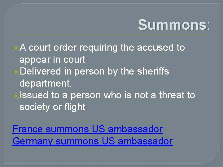 Summons: ⦿A court order requiring the accused to appear in court ⦿Delivered in person