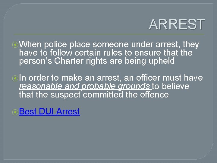 ARREST ⦿ When police place someone under arrest, they have to follow certain rules