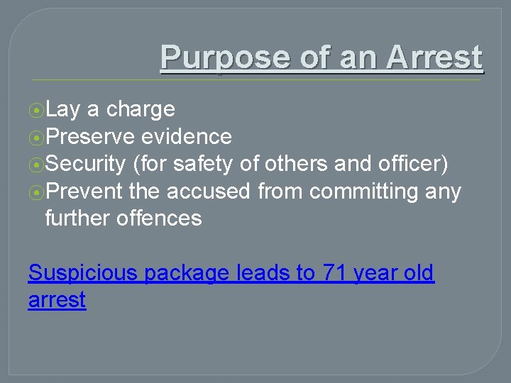 Purpose of an Arrest ⦿Lay a charge ⦿Preserve evidence ⦿Security (for safety of others