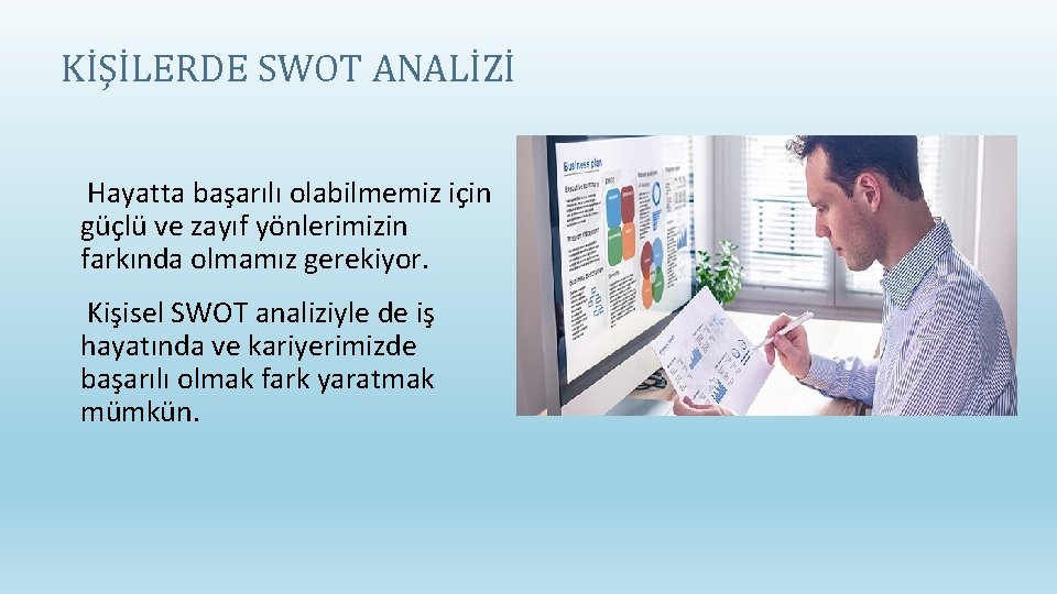 KİŞİLERDE SWOT ANALİZİ Hayatta başarılı olabilmemiz için güçlü ve zayıf yönlerimizin farkında olmamız gerekiyor.