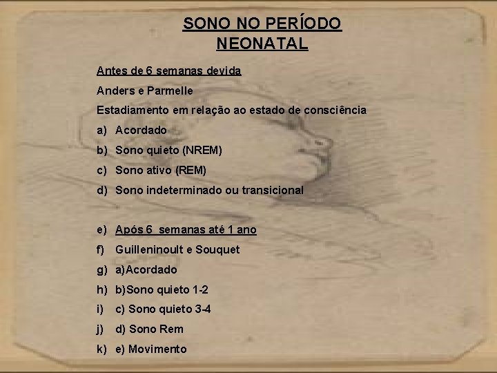 SONO NO PERÍODO NEONATAL Antes de 6 semanas devida Anders e Parmelle Estadiamento em