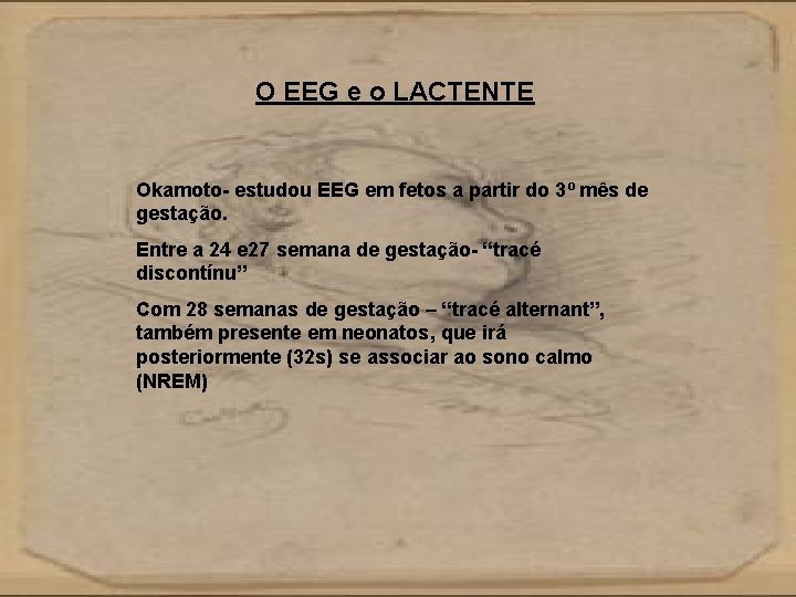 O EEG e o LACTENTE Okamoto- estudou EEG em fetos a partir do 3º