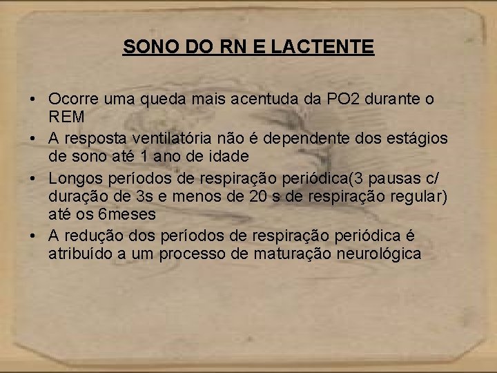 SONO DO RN E LACTENTE • Ocorre uma queda mais acentuda da PO 2