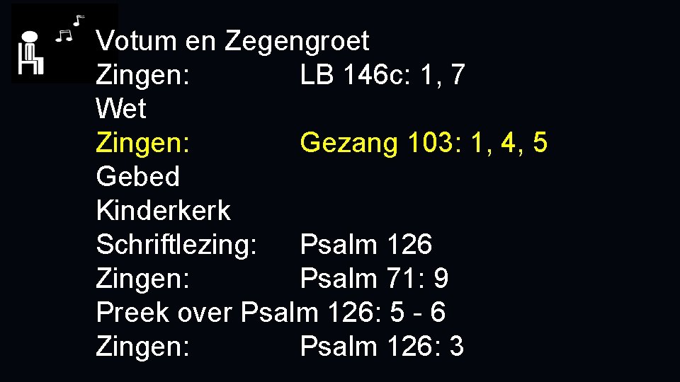 Votum en Zegengroet Zingen: LB 146 c: 1, 7 Wet Zingen: Gezang 103: 1,
