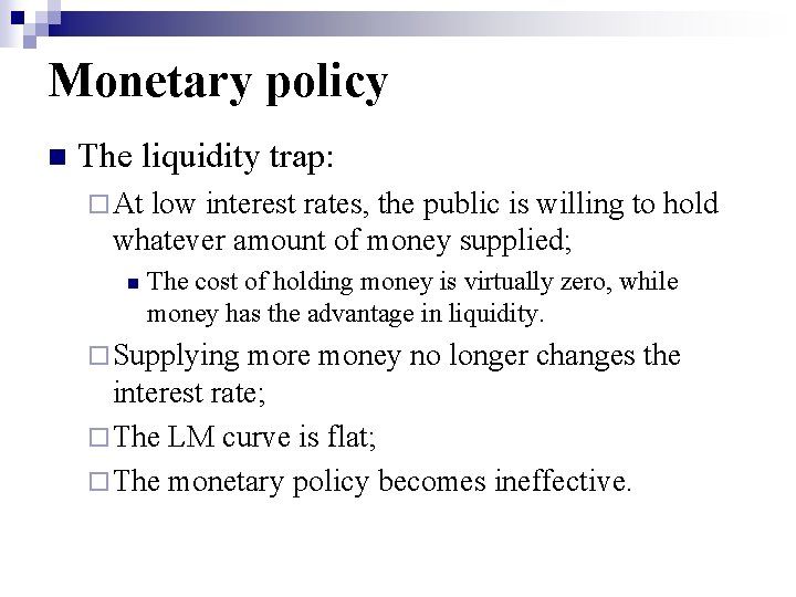 Monetary policy n The liquidity trap: ¨ At low interest rates, the public is