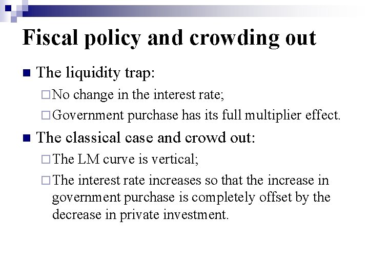 Fiscal policy and crowding out n The liquidity trap: ¨ No change in the