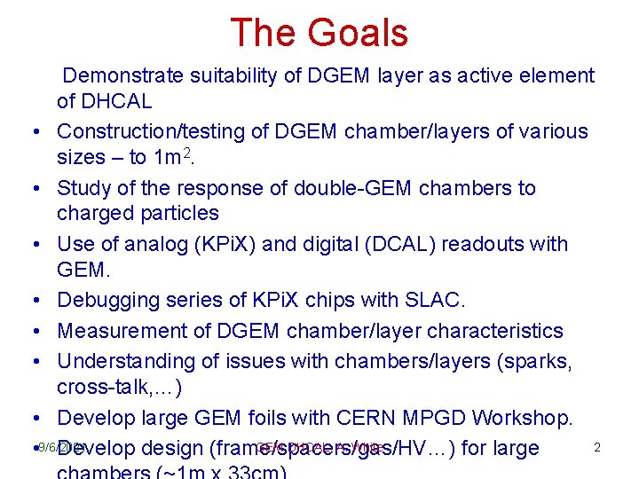 The Goals Demonstrate suitability of DGEM layer as active element of DHCAL • Construction/testing
