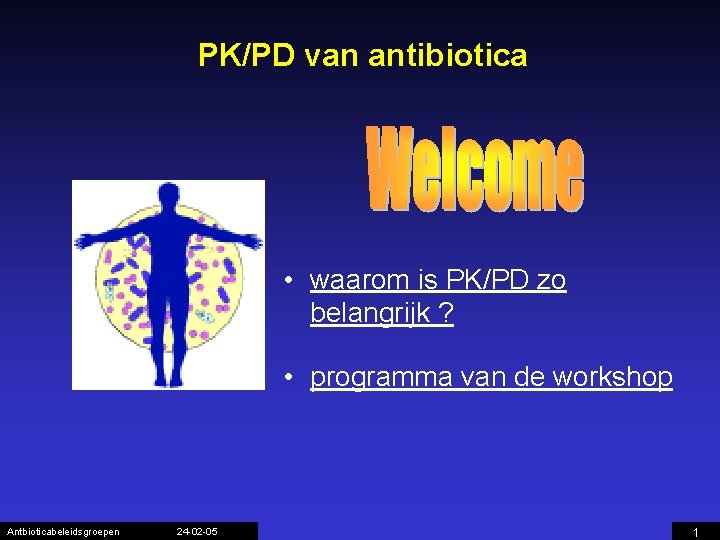 PK/PD van antibiotica • waarom is PK/PD zo belangrijk ? • programma van de