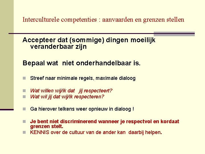 Interculturele competenties : aanvaarden en grenzen stellen Accepteer dat (sommige) dingen moeilijk veranderbaar zijn