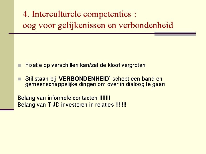 4. Interculturele competenties : oog voor gelijkenissen en verbondenheid n Fixatie op verschillen kan/zal