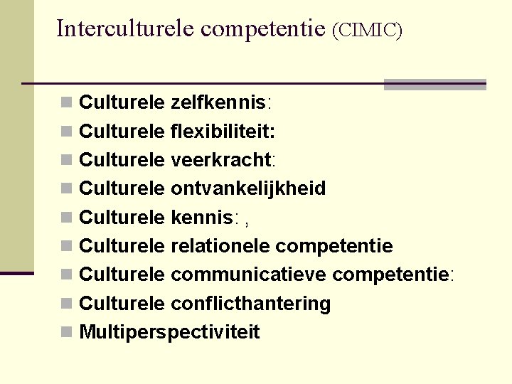 Interculturele competentie (CIMIC) n Culturele zelfkennis: n Culturele flexibiliteit: n Culturele veerkracht: n Culturele