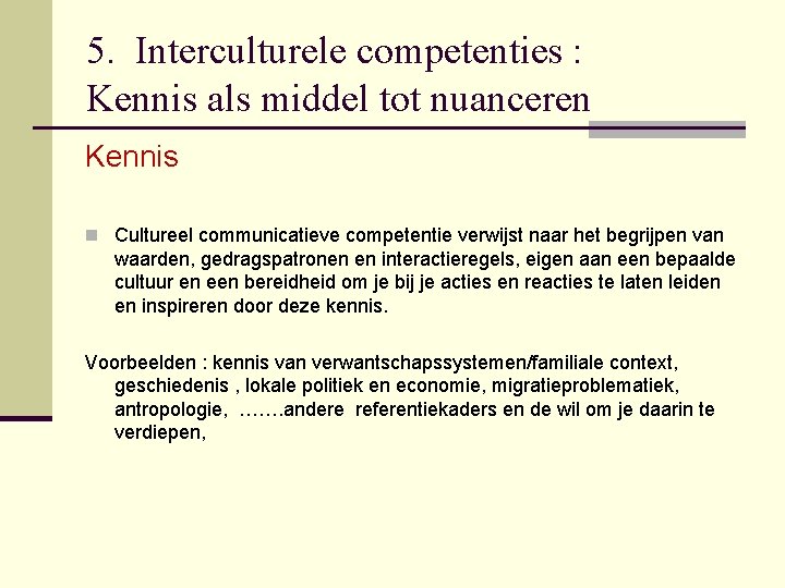 5. Interculturele competenties : Kennis als middel tot nuanceren Kennis n Cultureel communicatieve competentie