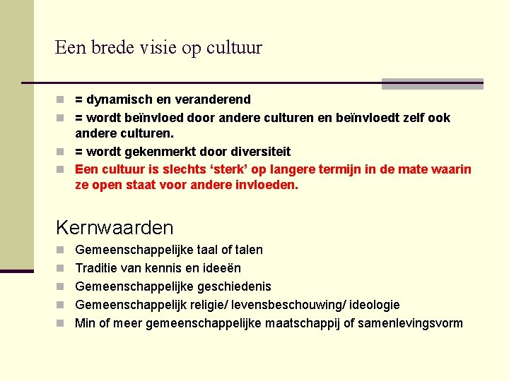 Een brede visie op cultuur n = dynamisch en veranderend n = wordt beïnvloed