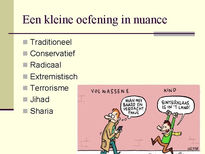 Een kleine oefening in nuance n Traditioneel n Conservatief n Radicaal n Extremistisch n