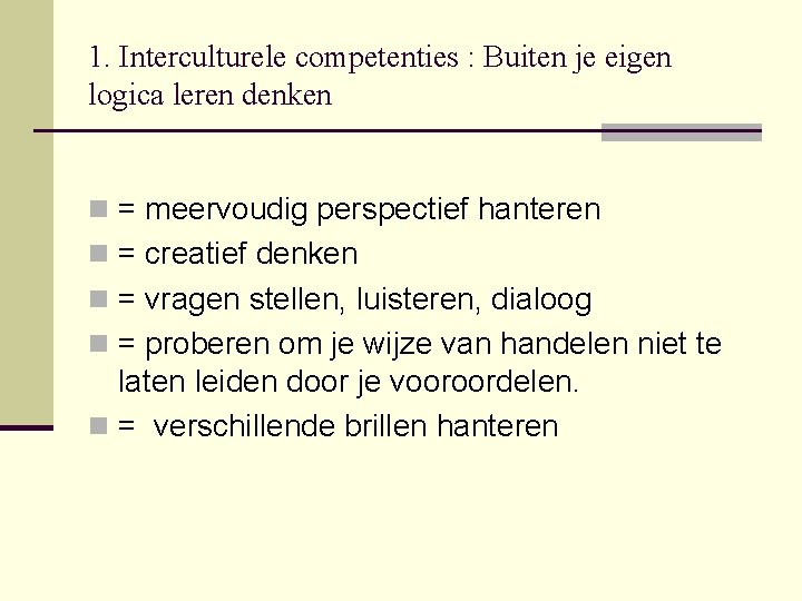 1. Interculturele competenties : Buiten je eigen logica leren denken n = meervoudig perspectief