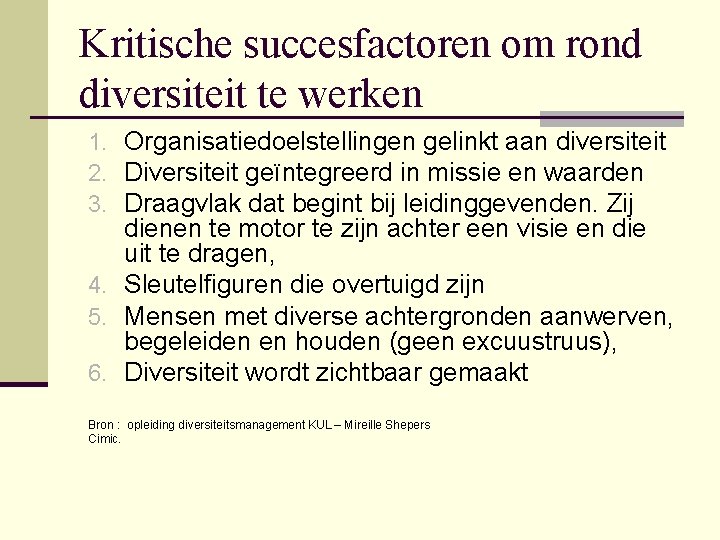 Kritische succesfactoren om rond diversiteit te werken 1. Organisatiedoelstellingen gelinkt aan diversiteit 2. Diversiteit