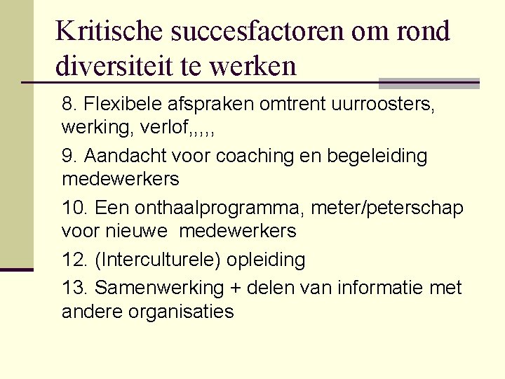 Kritische succesfactoren om rond diversiteit te werken 8. Flexibele afspraken omtrent uurroosters, werking, verlof,