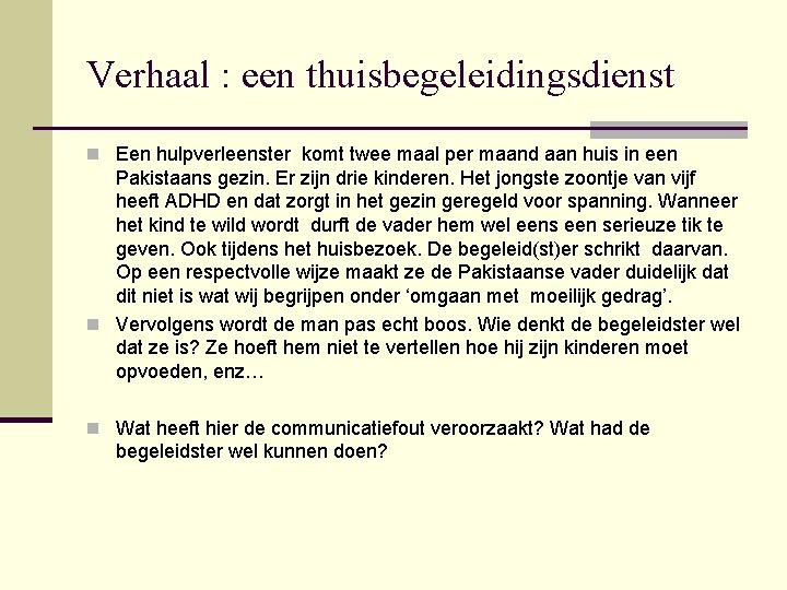 Verhaal : een thuisbegeleidingsdienst n Een hulpverleenster komt twee maal per maand aan huis