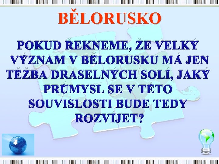 BĚLORUSKO POKUD ŘEKNEME, ŽE VELKÝ VÝZNAM V BĚLORUSKU MÁ JEN TĚŽBA DRASELNÝCH SOLÍ, JAKÝ