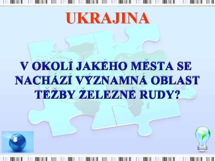 UKRAJINA V OKOLÍ JAKÉHO MĚSTA SE NACHÁZÍ VÝZNAMNÁ OBLAST TĚŽBY ŽELEZNÉ RUDY? 