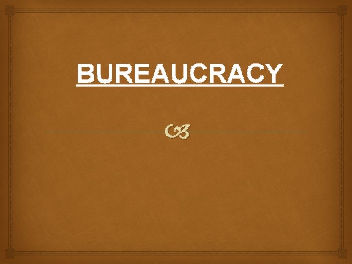 BUREAUCRACY 