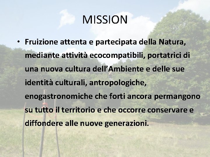 MISSION • Fruizione attenta e partecipata della Natura, mediante attività ecocompatibili, portatrici di una