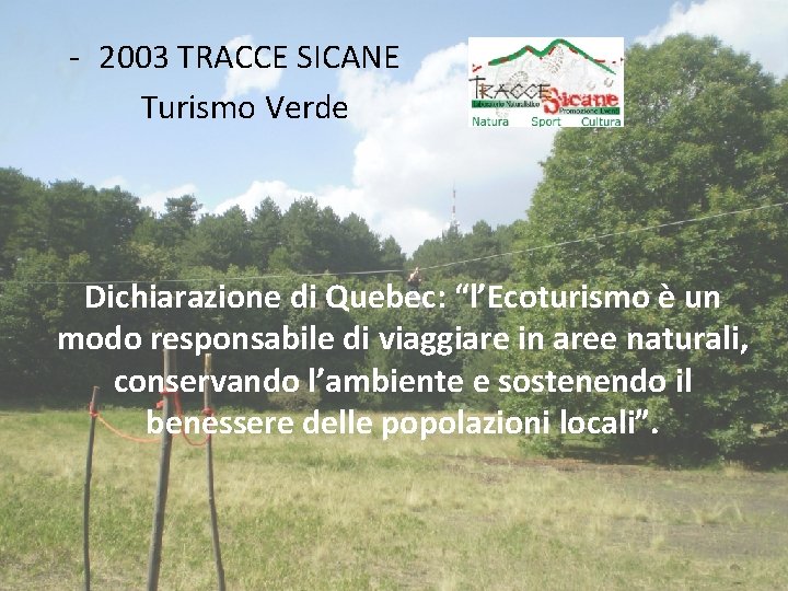 - 2003 TRACCE SICANE Turismo Verde Dichiarazione di Quebec: “l’Ecoturismo è un modo responsabile