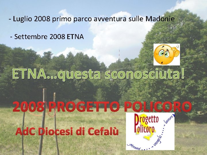 - Luglio 2008 primo parco avventura sulle Madonie - Settembre 2008 ETNA…questa sconosciuta! 2008