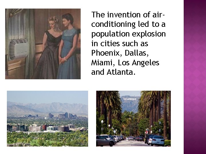 The invention of airconditioning led to a population explosion in cities such as Phoenix,