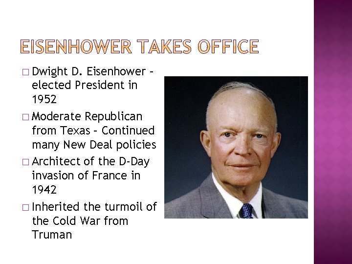 � Dwight D. Eisenhower – elected President in 1952 � Moderate Republican from Texas