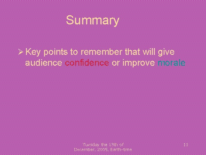 Summary Key points to remember that will give audience confidence or improve morale Tuesday