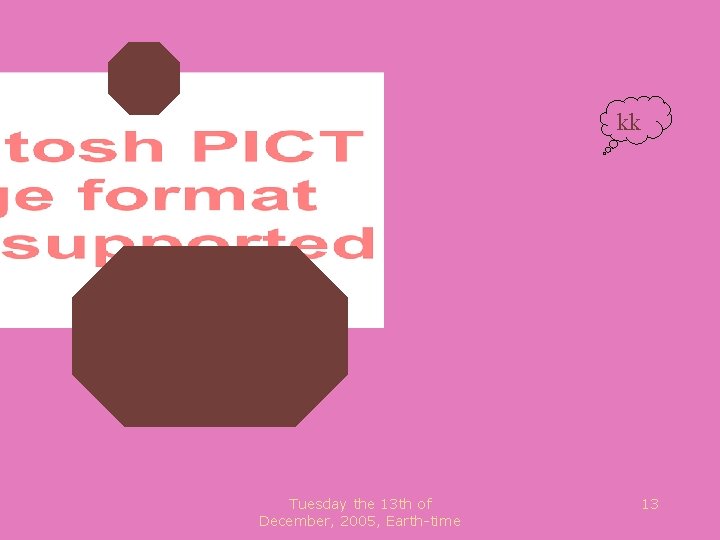 kk Tuesday the 13 th of December, 2005, Earth-time 13 