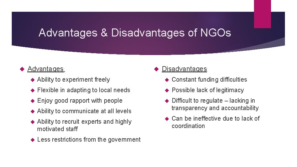 Advantages & Disadvantages of NGOs Advantages: Disadvantages: Ability to experiment freely Constant funding difficulties