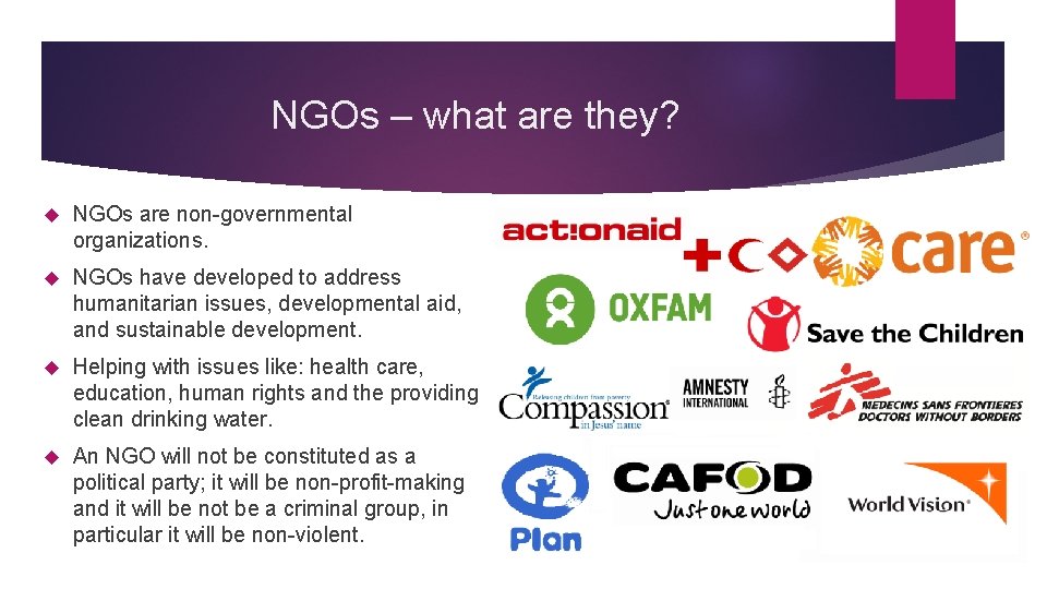 NGOs – what are they? NGOs are non-governmental organizations. NGOs have developed to address
