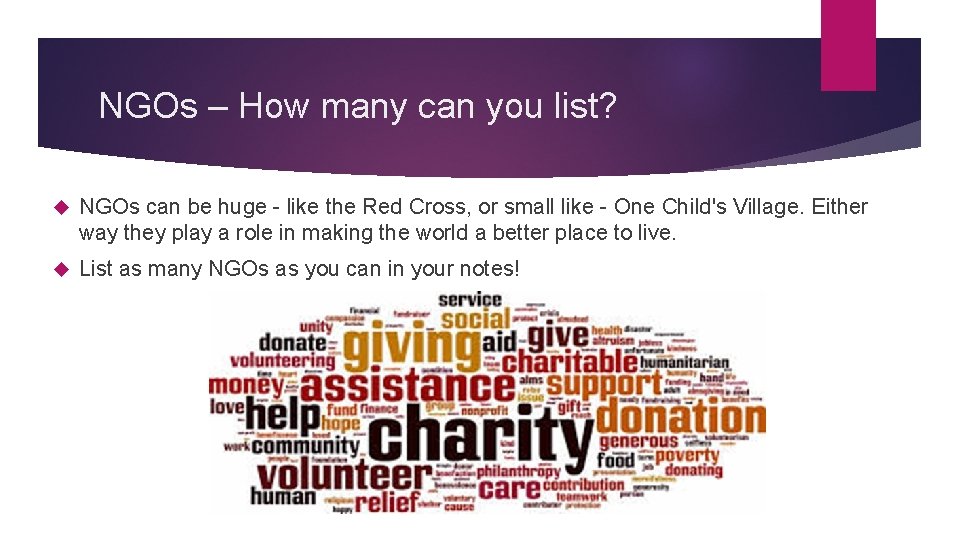 NGOs – How many can you list? NGOs can be huge - like the