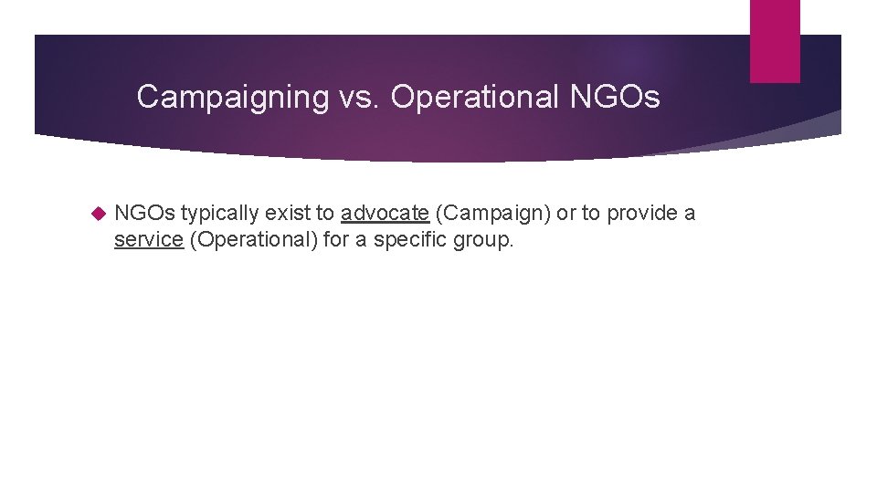 Campaigning vs. Operational NGOs typically exist to advocate (Campaign) or to provide a service