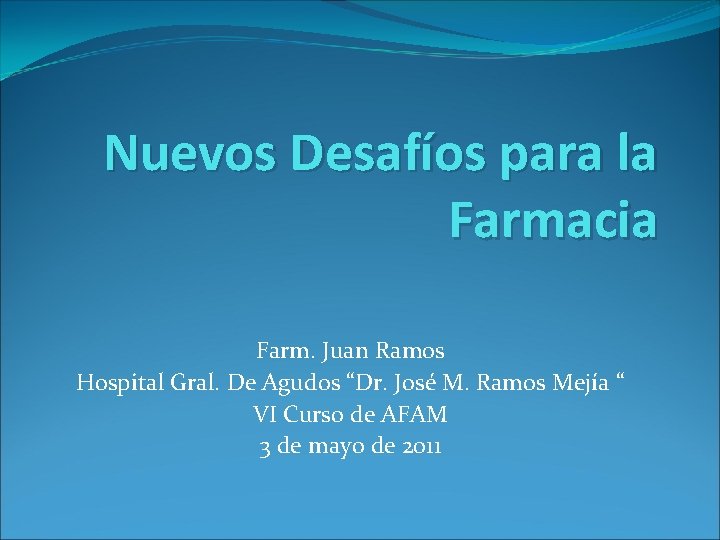 Nuevos Desafíos para la Farmacia Farm. Juan Ramos Hospital Gral. De Agudos “Dr. José