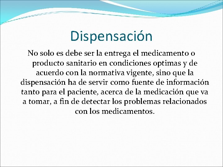 Dispensación No solo es debe ser la entrega el medicamento o producto sanitario en