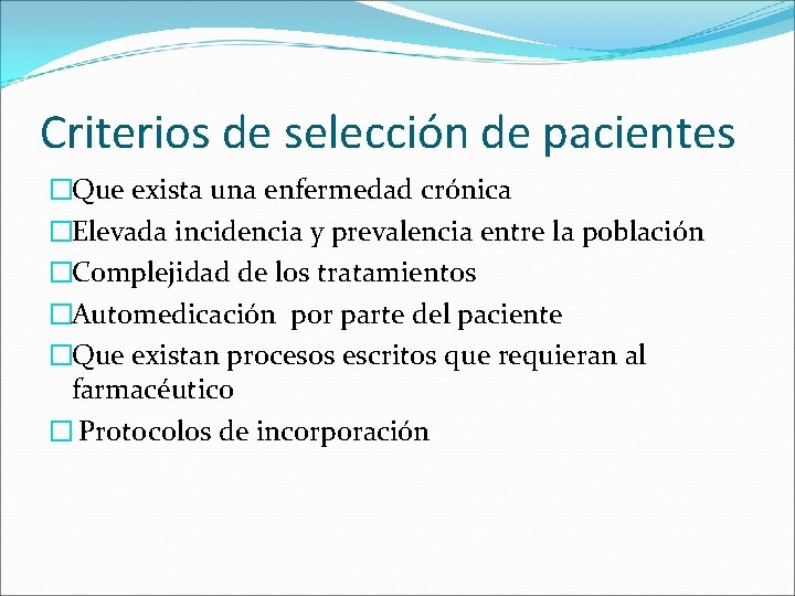 Criterios de selección de pacientes �Que exista una enfermedad crónica �Elevada incidencia y prevalencia