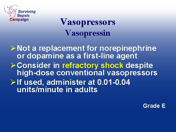 Vasopressors Vasopressin Ø Not a replacement for norepinephrine or dopamine as a first-line agent