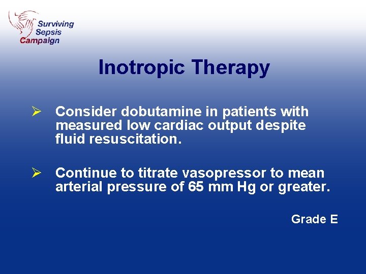Inotropic Therapy Ø Consider dobutamine in patients with measured low cardiac output despite fluid
