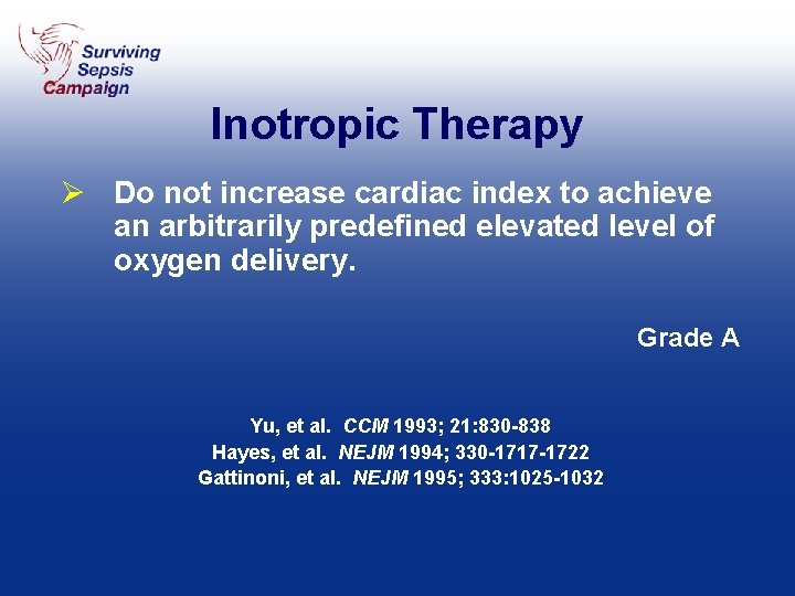 Inotropic Therapy Ø Do not increase cardiac index to achieve an arbitrarily predefined elevated