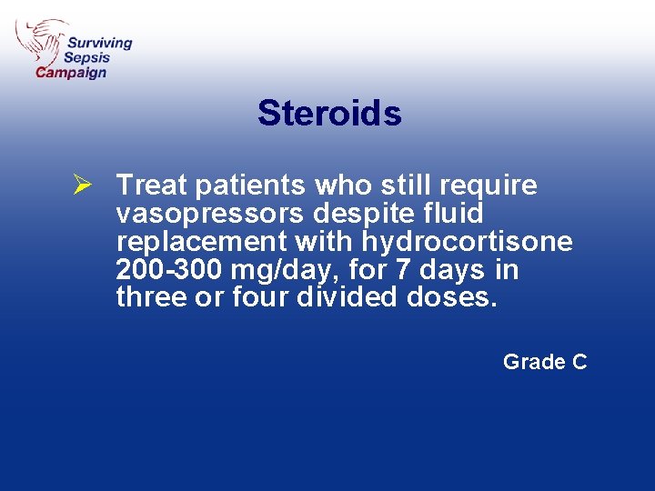 Steroids Ø Treat patients who still require vasopressors despite fluid replacement with hydrocortisone 200