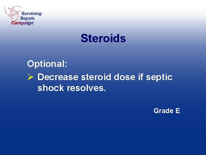 Steroids Optional: Ø Decrease steroid dose if septic shock resolves. Grade E 