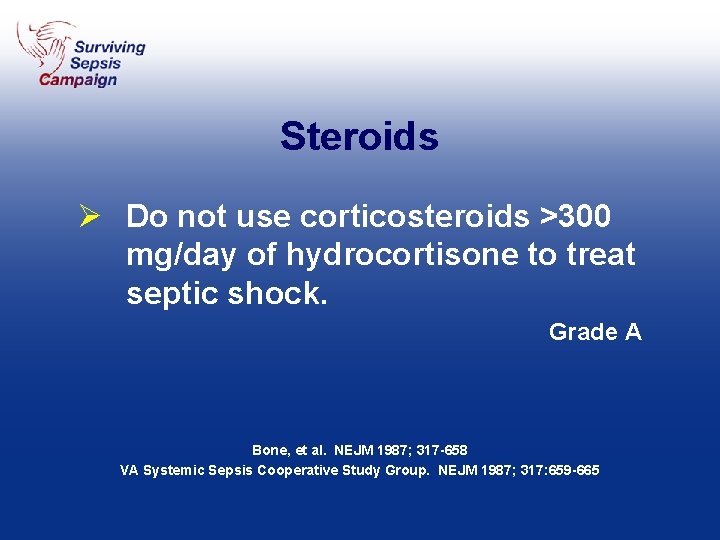 Steroids Ø Do not use corticosteroids >300 mg/day of hydrocortisone to treat septic shock.