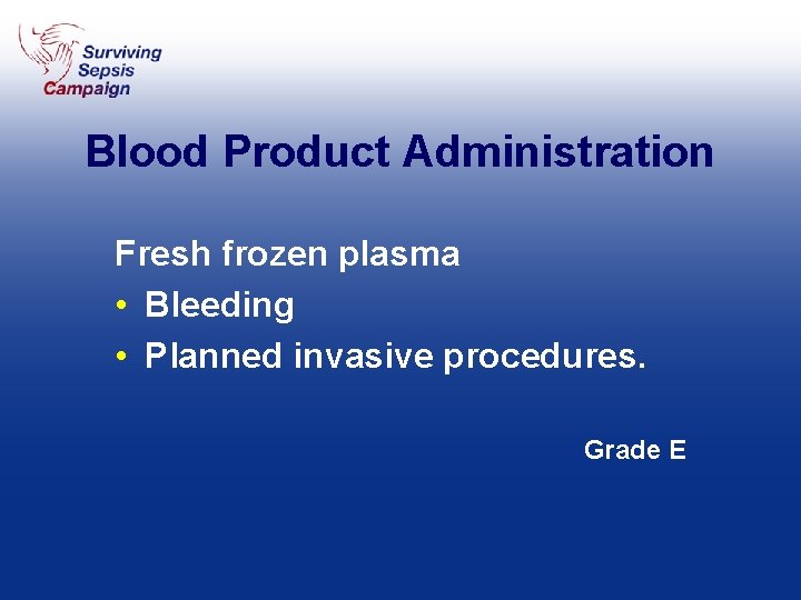 Blood Product Administration Fresh frozen plasma • Bleeding • Planned invasive procedures. Grade E