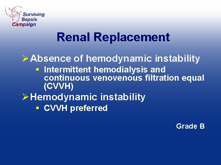 Renal Replacement Ø Absence of hemodynamic instability § Intermittent hemodialysis and continuous venous filtration