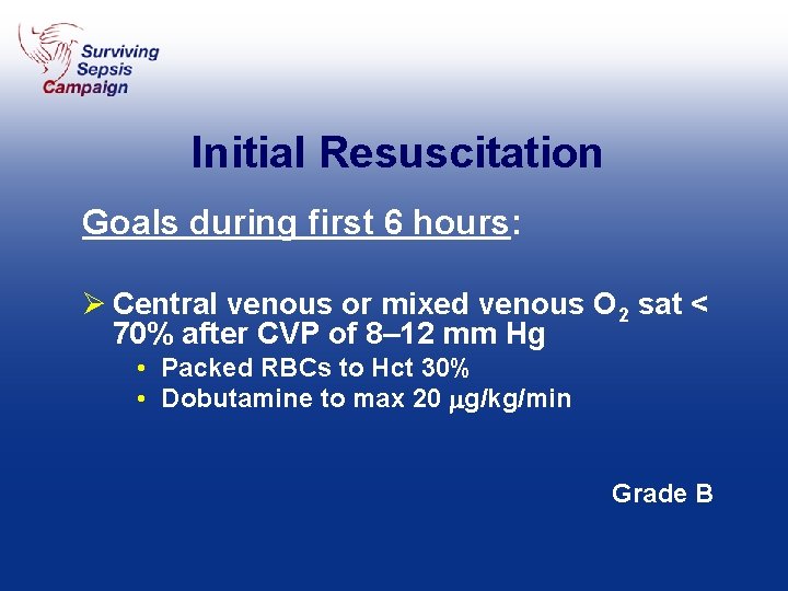 Initial Resuscitation Goals during first 6 hours: Ø Central venous or mixed venous O