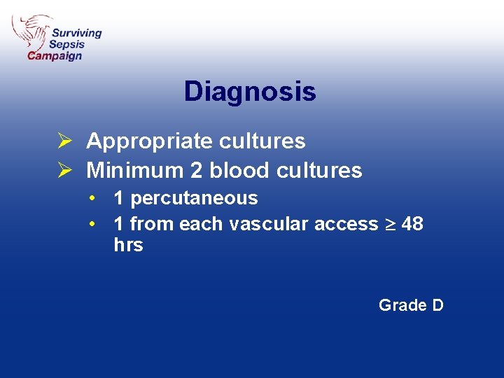 Diagnosis Ø Appropriate cultures Ø Minimum 2 blood cultures • 1 percutaneous • 1